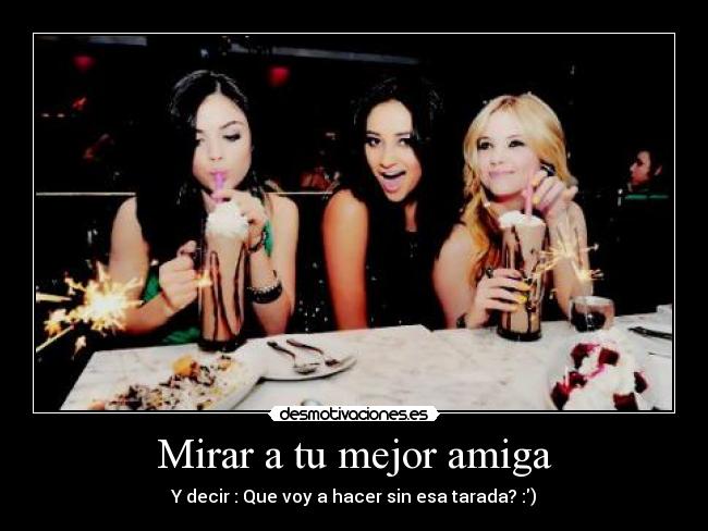 Mirar a tu mejor amiga -