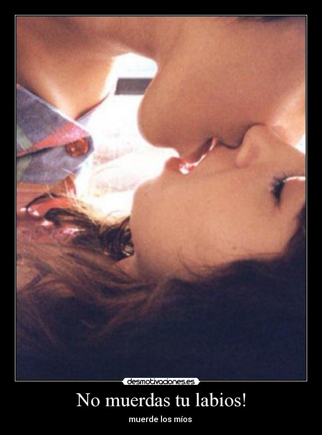 No muerdas tu labios! -