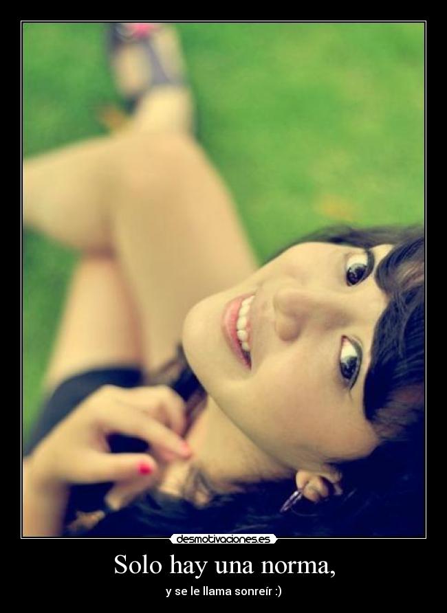 Solo hay una norma, - y se le llama sonreír :)