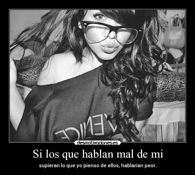 Si los que hablan mal de mi -