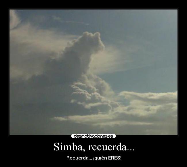 Simba, recuerda... - Recuerda... ¡quién ERES!