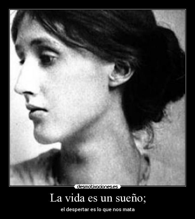 La vida es un sueño; - el despertar es lo que nos mata