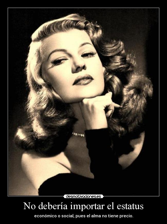 No debería importar el estatus - económico o social, pues el alma no tiene precio.