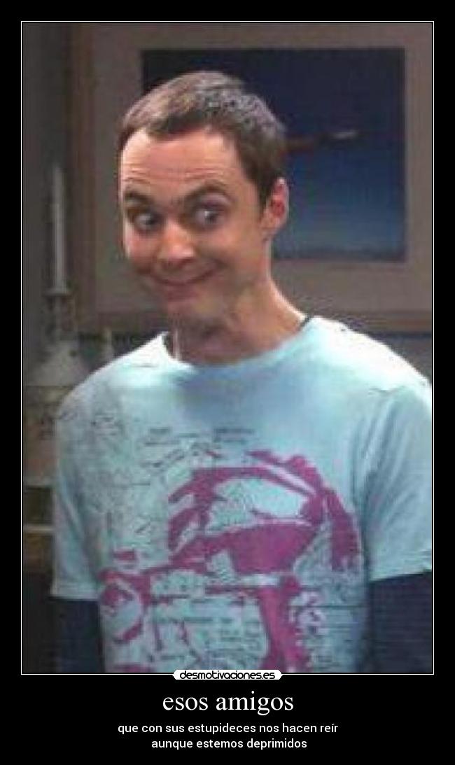 esos amigos -