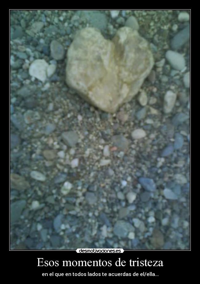 Esos momentos de tristeza -