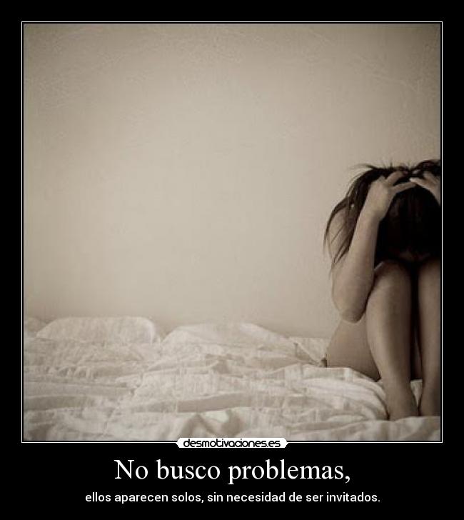 No busco problemas, - 