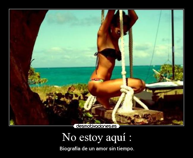 No estoy aquí : - Biografía de un amor sin tiempo.