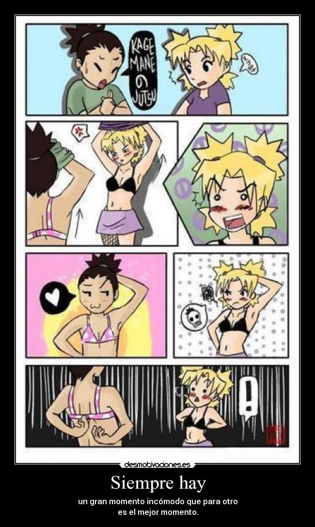 Siempre hay - un gran momento incómodo que para otro
es el mejor momento.
