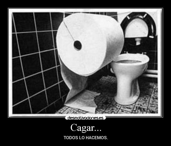 Cagar... - TODOS LO HACEMOS.