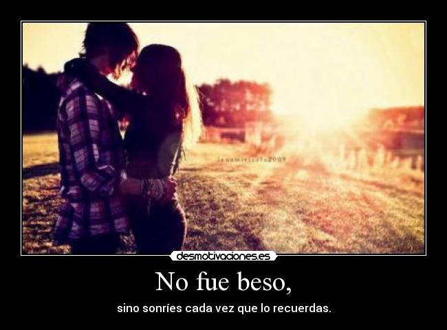 No fue beso, -