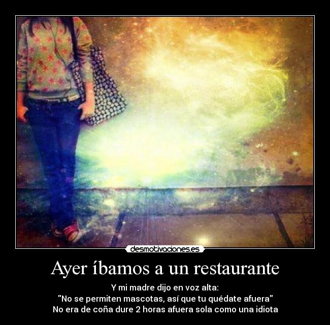 Ayer íbamos a un restaurante -