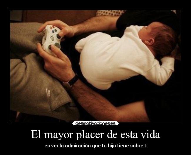 El mayor placer de esta vida - es ver la admiración que tu hijo tiene sobre ti