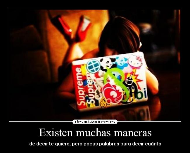 Existen muchas maneras - de decir te quiero, pero pocas palabras para decir cuánto