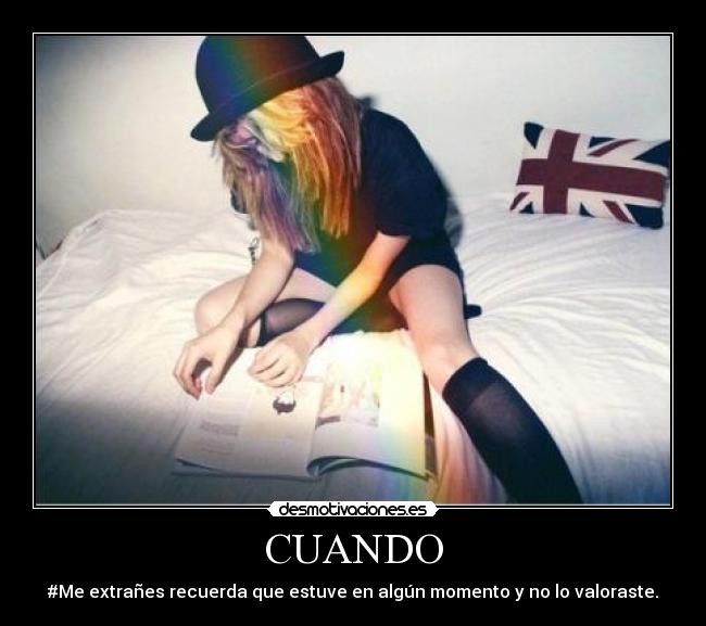 CUANDO - #Me extrañes recuerda que estuve en algún momento y no lo valoraste.