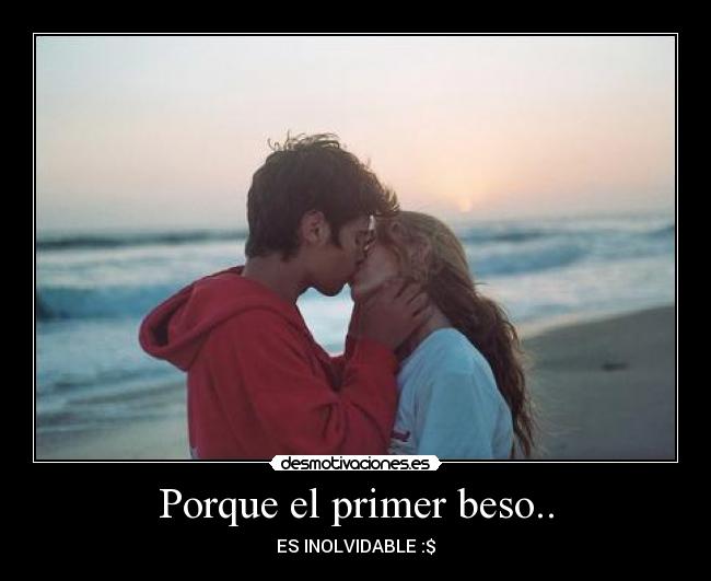 Porque el primer beso.. -