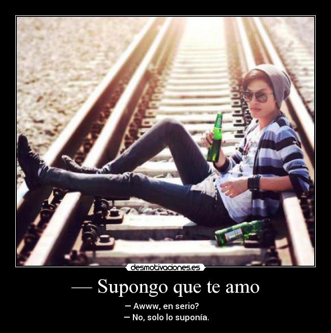 — Supongo que te amo - 