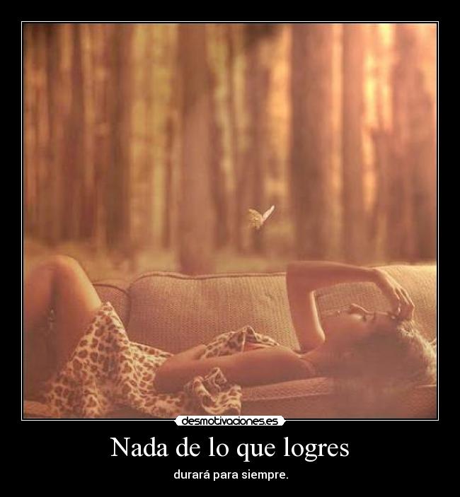 Nada de lo que logres -