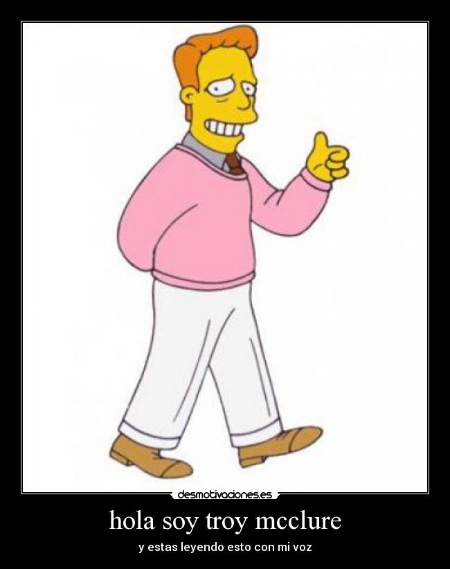 hola soy troy mcclure - y estas leyendo esto con mi voz