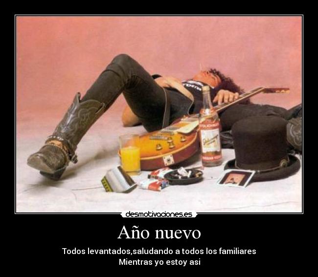 Año nuevo - Todos levantados,saludando a todos los familiares
Mientras yo estoy asi