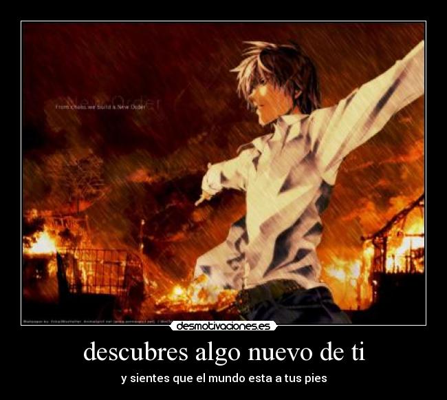 descubres algo nuevo de ti - y sientes que el mundo esta a tus pies