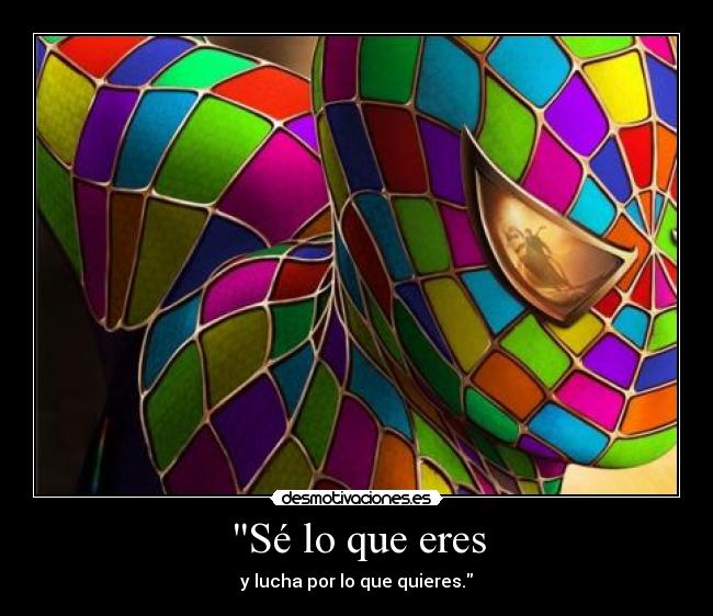 Sé lo que eres - y lucha por lo que quieres.