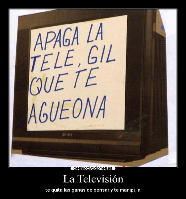 La Televisión - te quita las ganas de pensar y te manipula