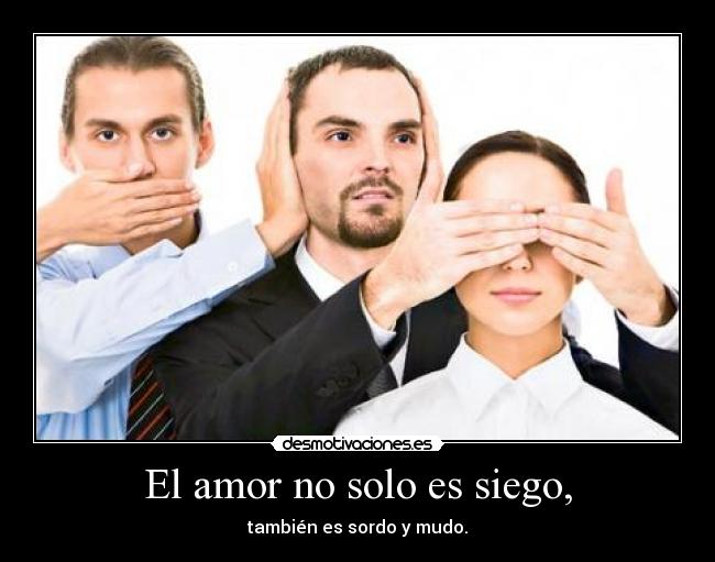 El amor no solo es siego, - 
