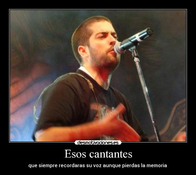 Esos cantantes - que siempre recordaras su voz aunque pierdas la memoria ♥