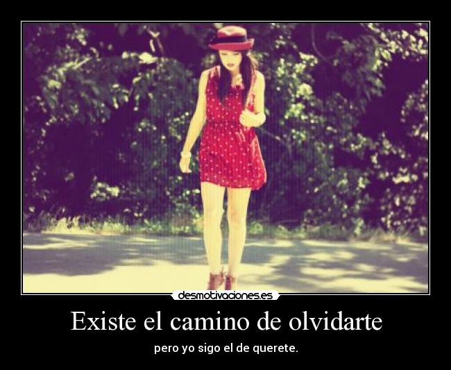 Existe el camino de olvidarte -
