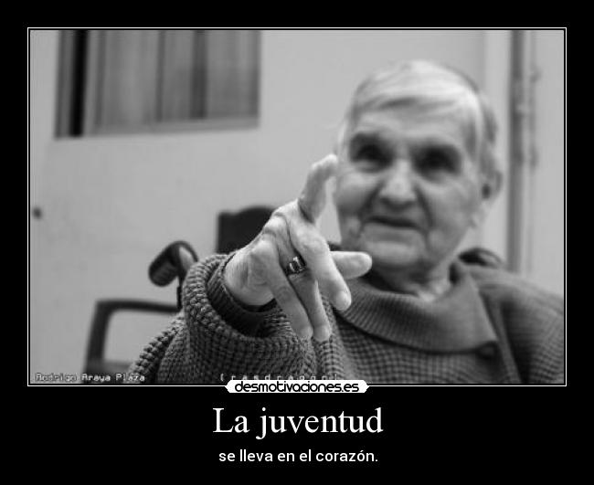 La juventud - se lleva en el corazón.
