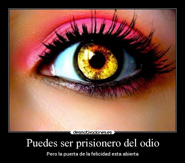 Puedes ser prisionero del odio - Pero la puerta de la felicidad esta abierta