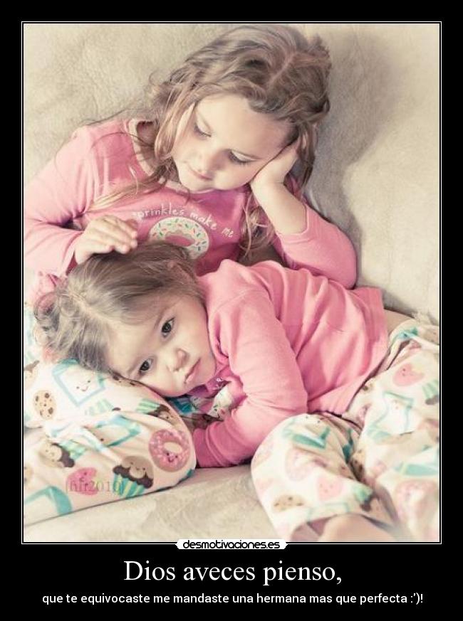 Dios aveces pienso, -