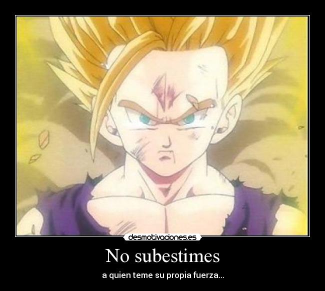 No subestimes -