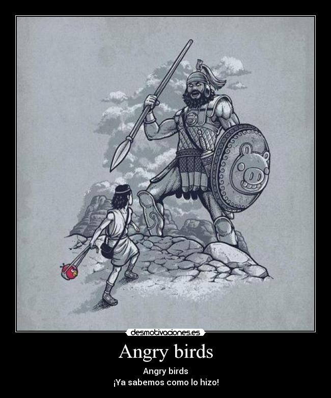 Angry birds - Angry birds
¡Ya sabemos como lo hizo!
