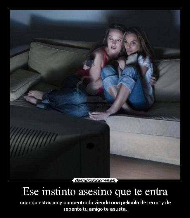 Ese instinto asesino que te entra - 