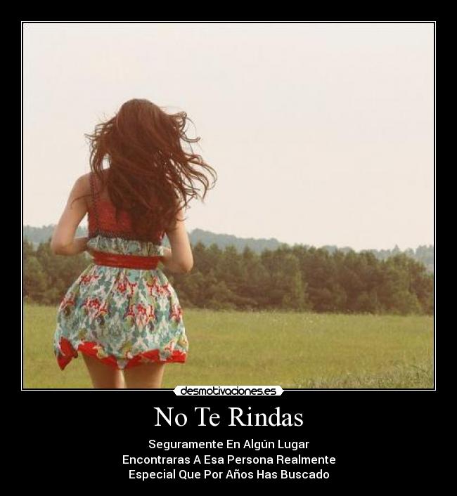 No Te Rindas - Seguramente En Algún Lugar
Encontraras A Esa Persona Realmente
Especial Que Por Años Has Buscado