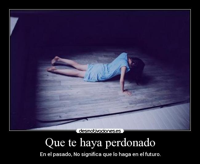 Que te haya perdonado -