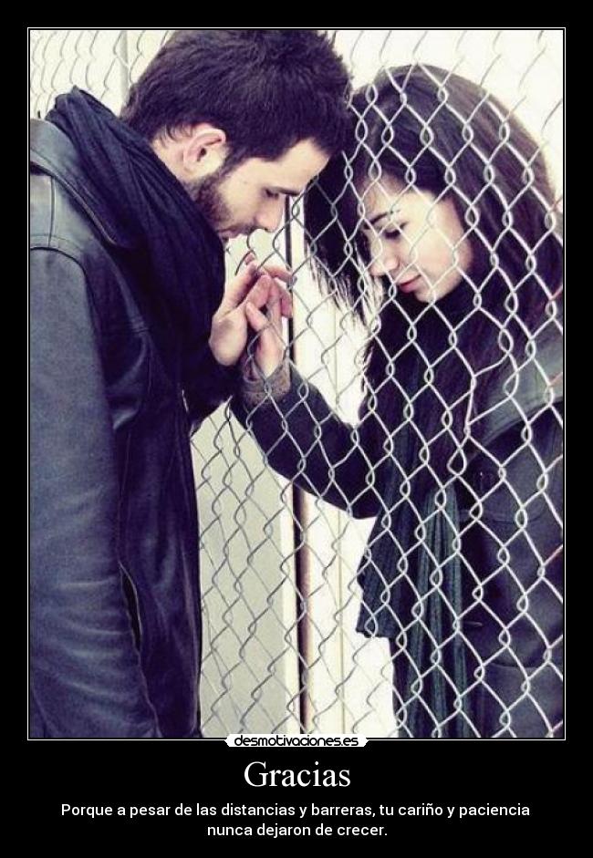 Gracias - Porque a pesar de las distancias y barreras, tu cariño y paciencia 
nunca dejaron de crecer.