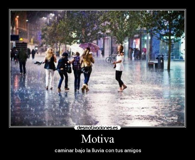 Motiva - caminar bajo la lluvia con tus amigos