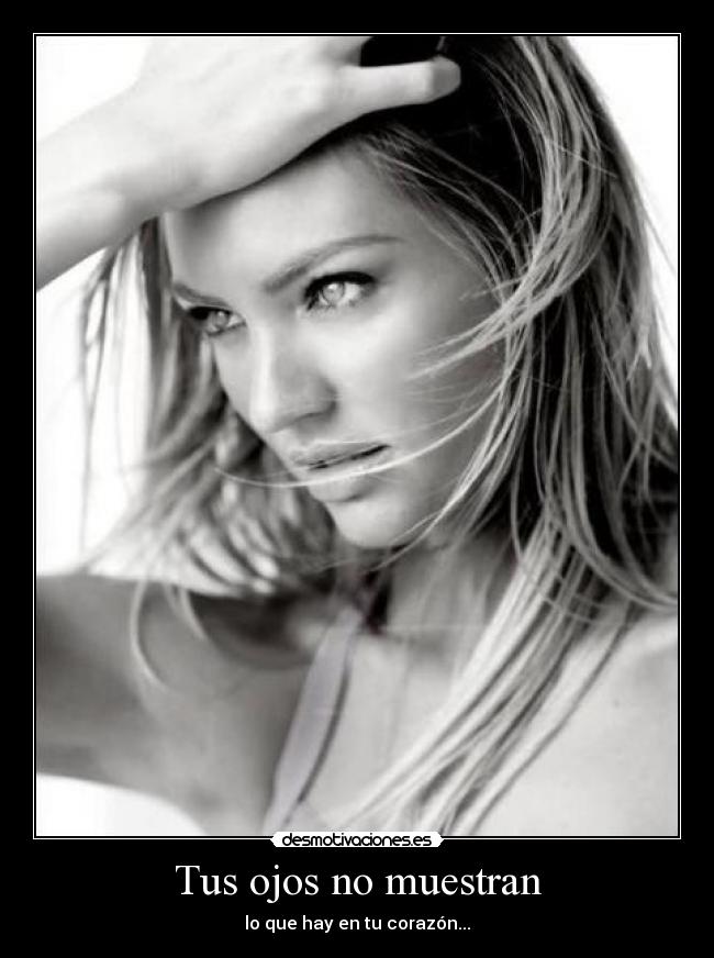 Tus ojos no muestran - lo que hay en tu corazón...