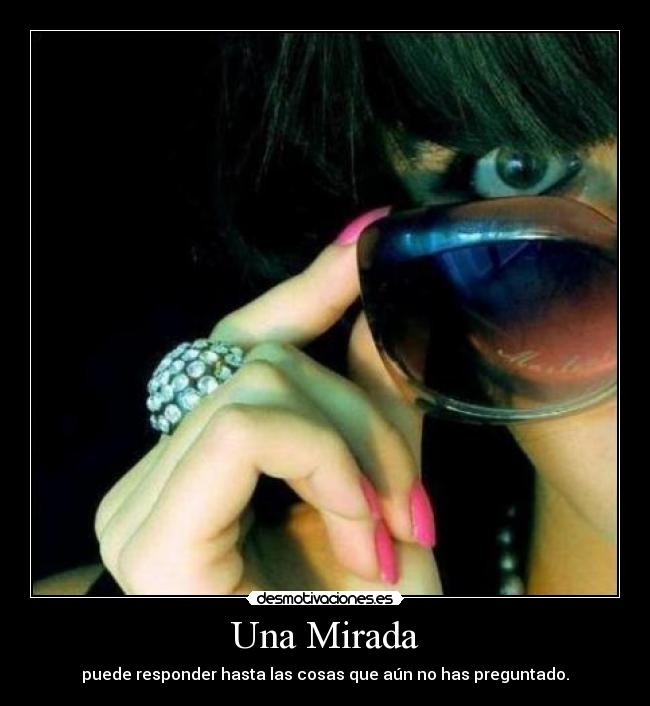 Una Mirada - puede responder hasta las cosas que aún no has preguntado.