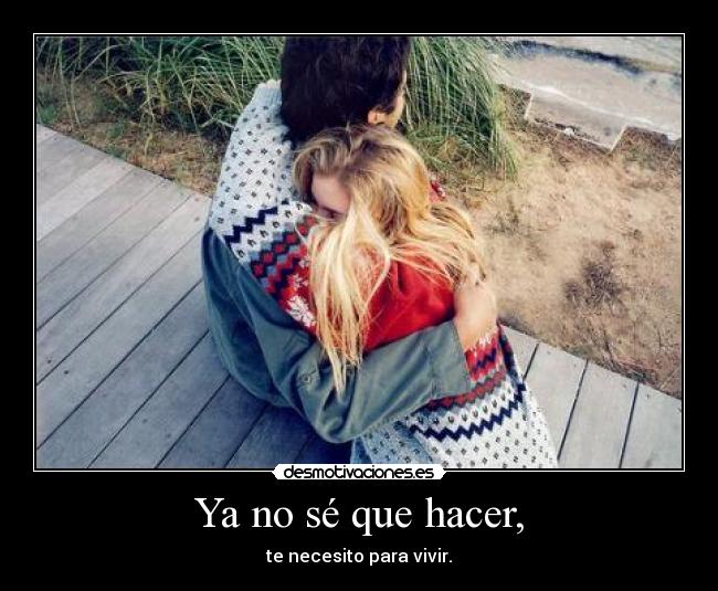 Ya no sé que hacer, -