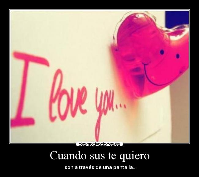 Cuando sus te quiero - son a través de una pantalla..