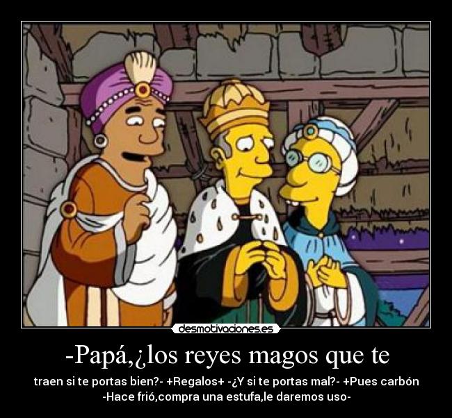 -Papá,¿los reyes magos que te - 