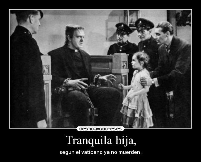 Tranquila hija, - segun el vaticano ya no muerden .