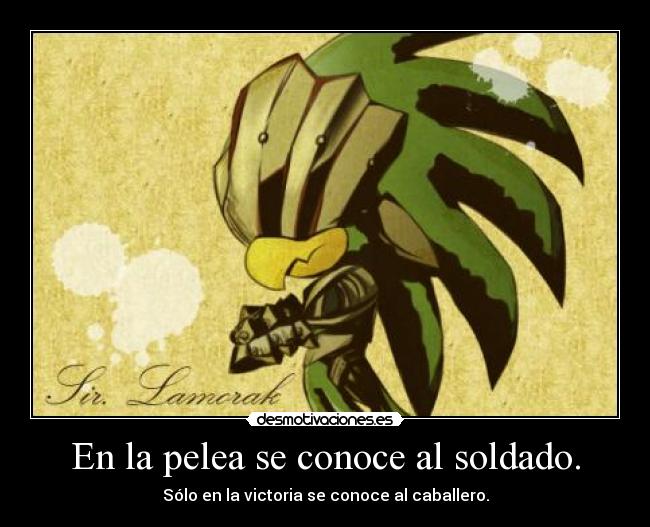 En la pelea se conoce al soldado. -