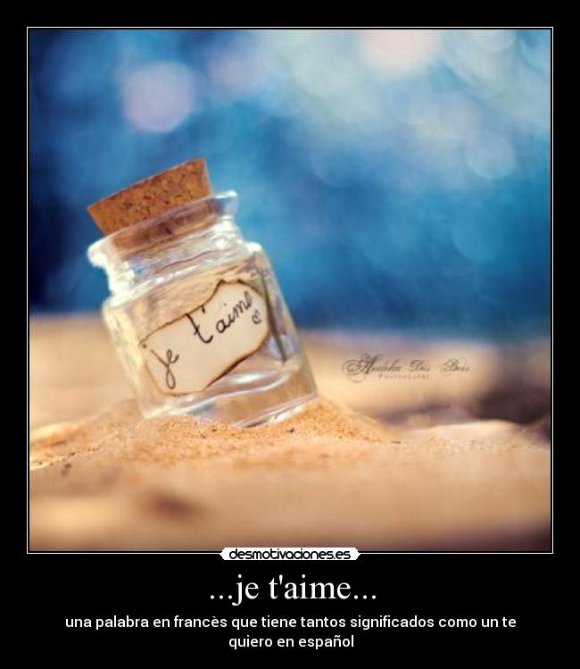 ...je taime... - una palabra en francès que tiene tantos significados como un te quiero en español