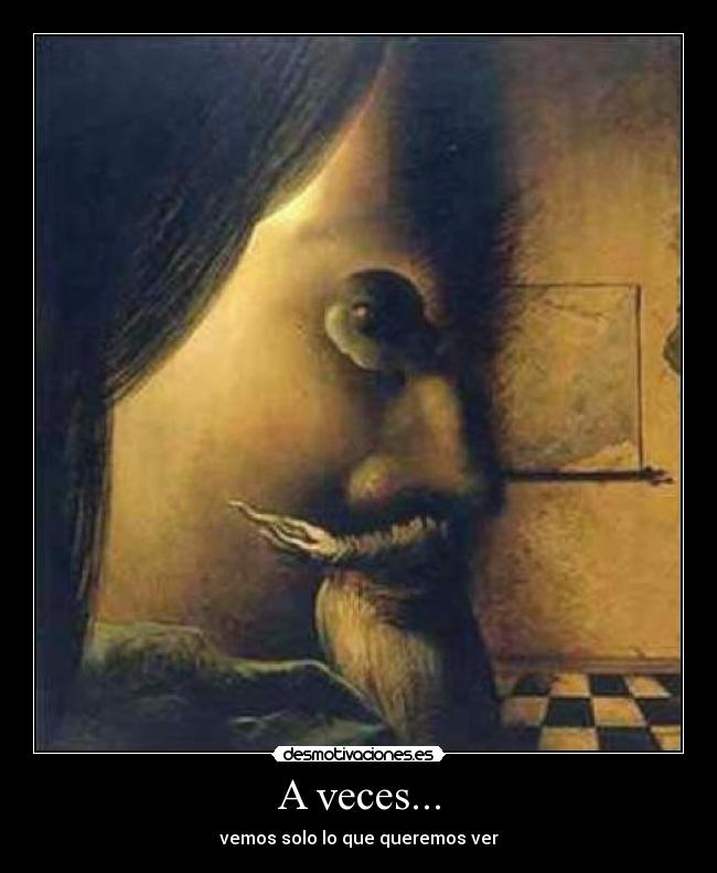 A veces... - vemos solo lo que queremos ver