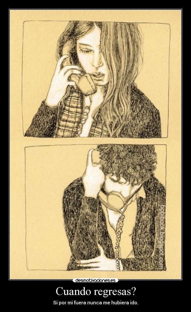 Cuando regresas? -