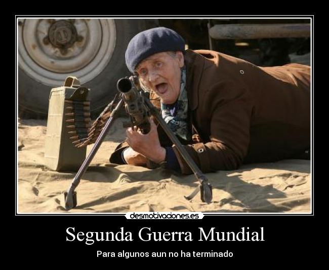 Segunda Guerra Mundial - Para algunos aun no ha terminado